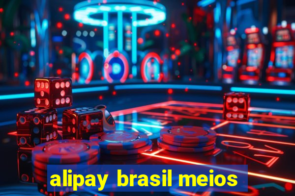 alipay brasil meios